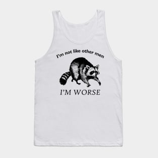 I'm not like other men... I'm WORSE Tank Top